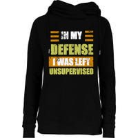 In My Defense I Was Left Unsupervised Funny Saying Womens Funnel Neck Pullover Hood