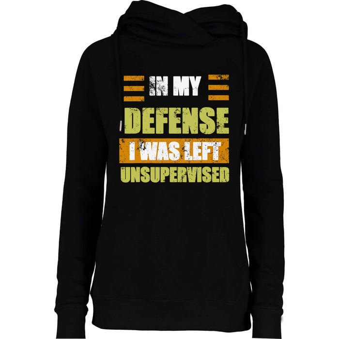 In My Defense I Was Left Unsupervised Funny Saying Womens Funnel Neck Pullover Hood