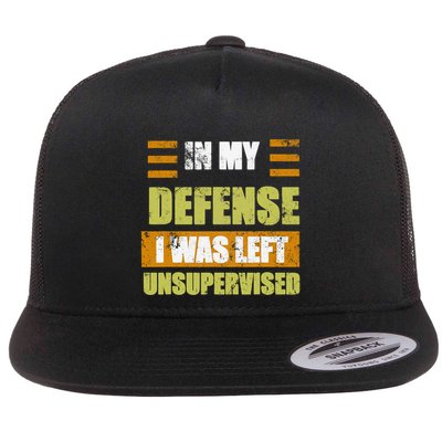 In My Defense I Was Left Unsupervised Funny Saying Flatbill Hat