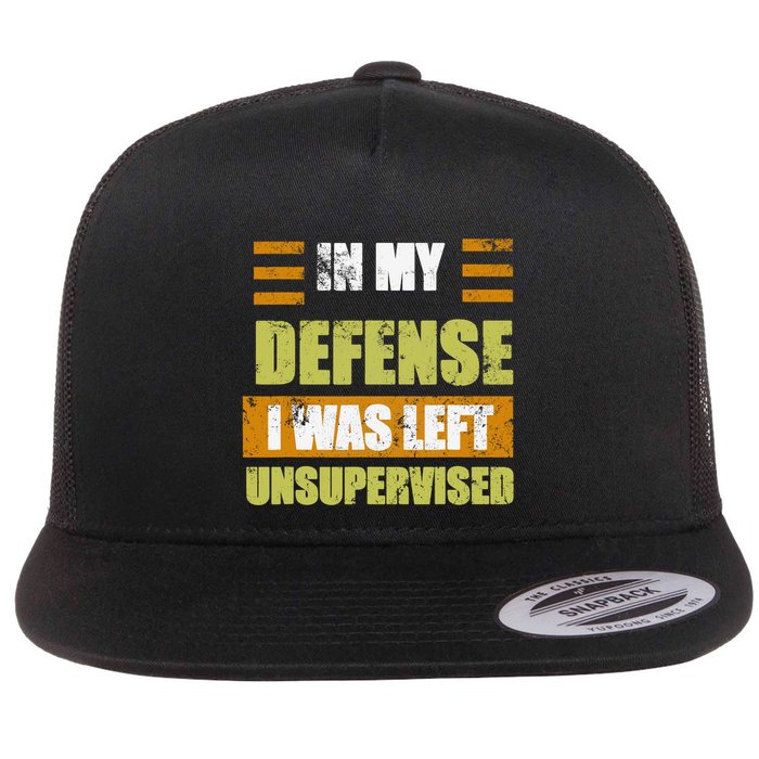 In My Defense I Was Left Unsupervised Funny Saying Flatbill Hat