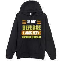 In My Defense I Was Left Unsupervised Funny Saying Premium Pullover Hoodie