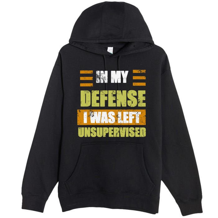 In My Defense I Was Left Unsupervised Funny Saying Premium Pullover Hoodie