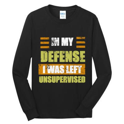 In My Defense I Was Left Unsupervised Funny Saying Tall Long Sleeve T-Shirt