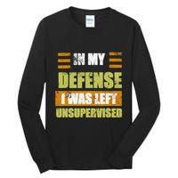 In My Defense I Was Left Unsupervised Funny Saying Tall Long Sleeve T-Shirt