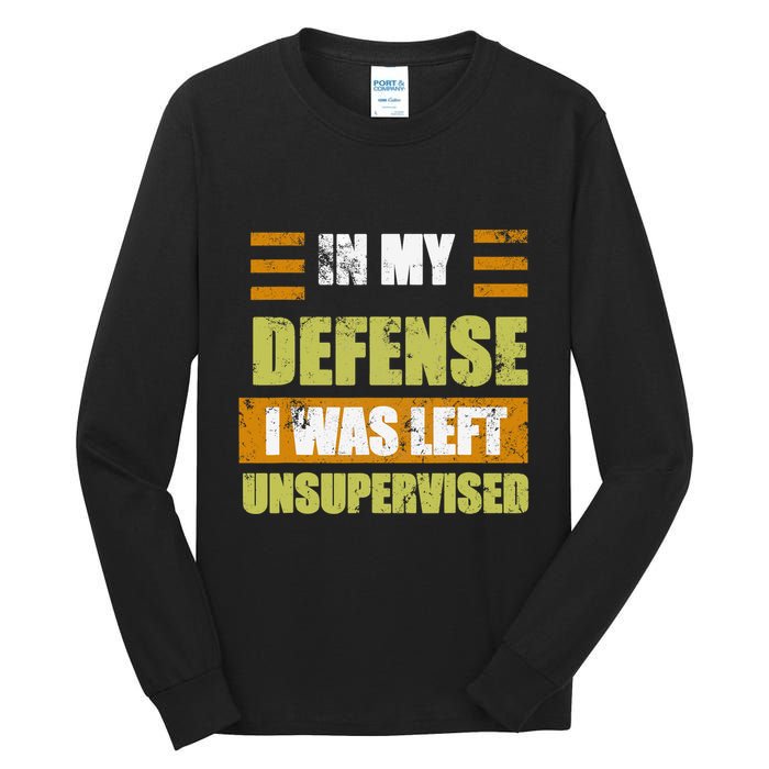 In My Defense I Was Left Unsupervised Funny Saying Tall Long Sleeve T-Shirt