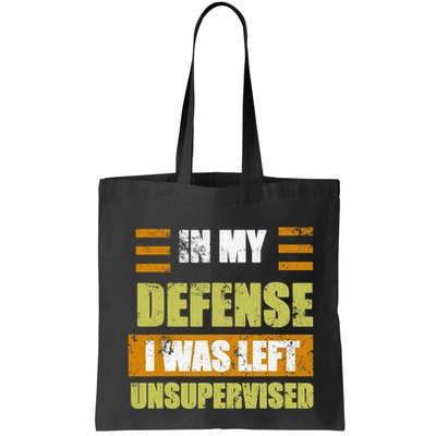 In My Defense I Was Left Unsupervised Funny Saying Bag