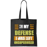 In My Defense I Was Left Unsupervised Funny Saying Bag