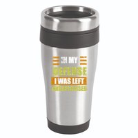 In My Defense I Was Left Unsupervised Funny Saying 16oz Travel Tumbler