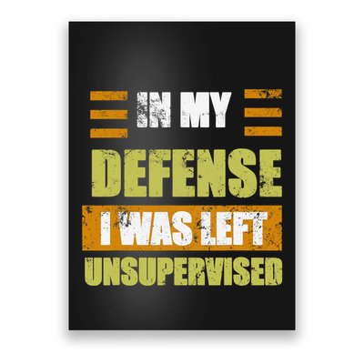 In My Defense I Was Left Unsupervised Funny Saying Poster