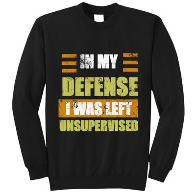 In My Defense I Was Left Unsupervised Funny Saying Tall Sweatshirt