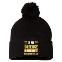 In My Defense I Was Left Unsupervised Funny Saying Pom Pom 12in Knit Beanie