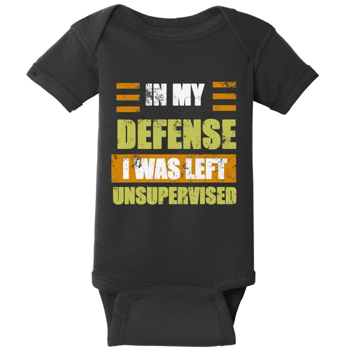 In My Defense I Was Left Unsupervised Funny Saying Baby Bodysuit