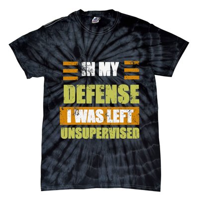 In My Defense I Was Left Unsupervised Funny Saying Tie-Dye T-Shirt
