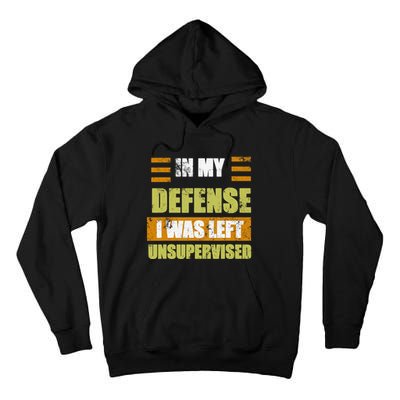 In My Defense I Was Left Unsupervised Funny Saying Tall Hoodie