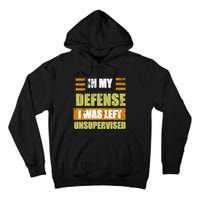 In My Defense I Was Left Unsupervised Funny Saying Tall Hoodie