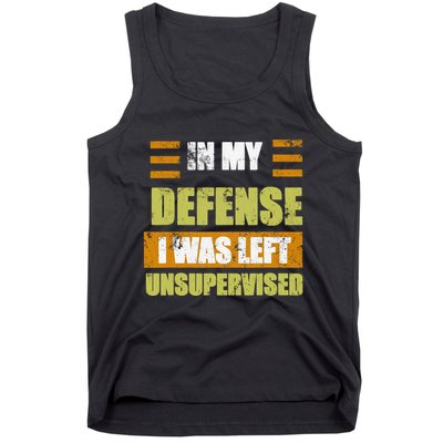 In My Defense I Was Left Unsupervised Funny Saying Tank Top