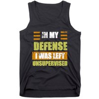 In My Defense I Was Left Unsupervised Funny Saying Tank Top