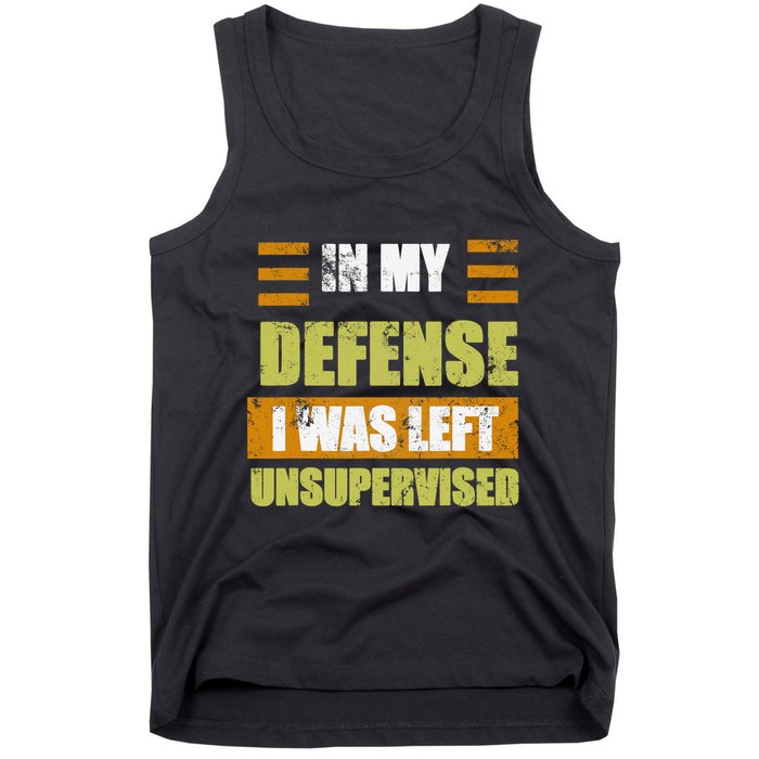In My Defense I Was Left Unsupervised Funny Saying Tank Top