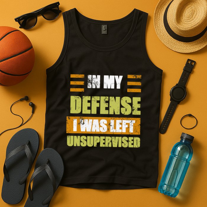 In My Defense I Was Left Unsupervised Funny Saying Tank Top