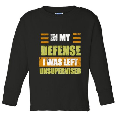 In My Defense I Was Left Unsupervised Funny Saying Toddler Long Sleeve Shirt