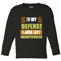 In My Defense I Was Left Unsupervised Funny Saying Toddler Long Sleeve Shirt