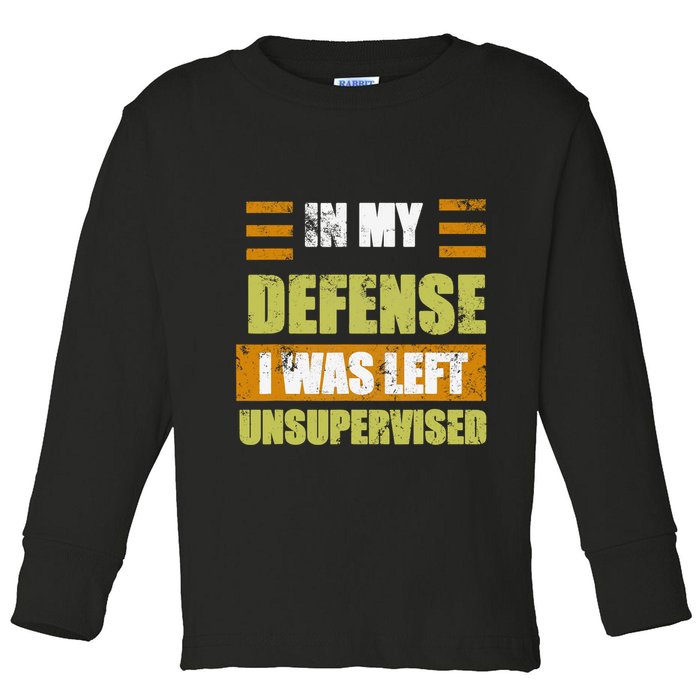 In My Defense I Was Left Unsupervised Funny Saying Toddler Long Sleeve Shirt