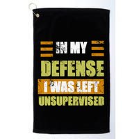 In My Defense I Was Left Unsupervised Funny Saying Golf Towel