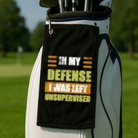 In My Defense I Was Left Unsupervised Funny Saying Golf Towel