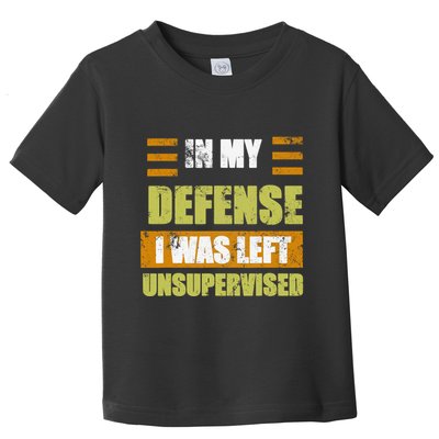 In My Defense I Was Left Unsupervised Funny Saying Toddler T-Shirt