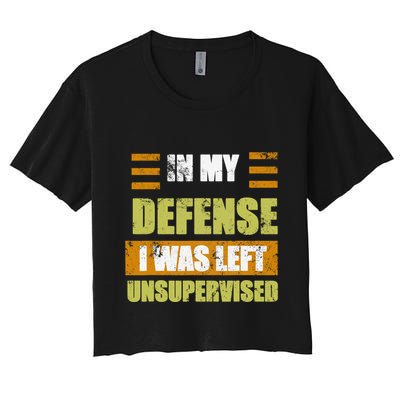 In My Defense I Was Left Unsupervised Funny Saying Crop Top