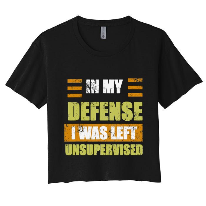 In My Defense I Was Left Unsupervised Funny Saying Crop Top