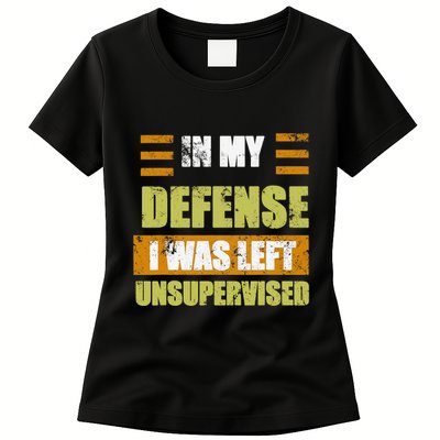 In My Defense I Was Left Unsupervised Funny Saying Womens T-Shirt
