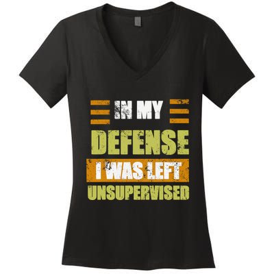 In My Defense I Was Left Unsupervised Funny Saying Women's V-Neck T-Shirt