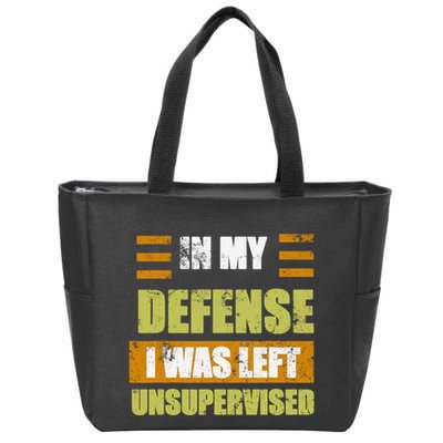 In My Defense I Was Left Unsupervised Funny Saying Zip Tote Bag