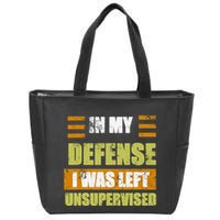 In My Defense I Was Left Unsupervised Funny Saying Zip Tote Bag