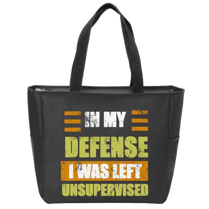 In My Defense I Was Left Unsupervised Funny Saying Zip Tote Bag