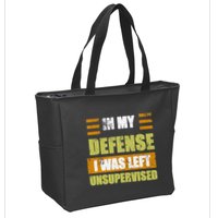 In My Defense I Was Left Unsupervised Funny Saying Zip Tote Bag