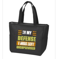 In My Defense I Was Left Unsupervised Funny Saying Zip Tote Bag