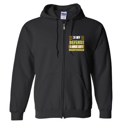 In My Defense I Was Left Unsupervised Funny Saying Full Zip Hoodie