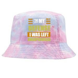 In My Defense I Was Left Unsupervised Funny Saying Tie-Dyed Bucket Hat