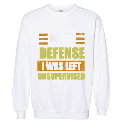 In My Defense I Was Left Unsupervised Funny Saying Garment-Dyed Sweatshirt