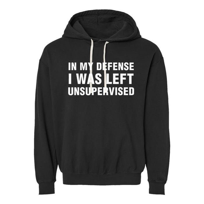 In My Defense I Was Left Unsupervised Gifts Garment-Dyed Fleece Hoodie