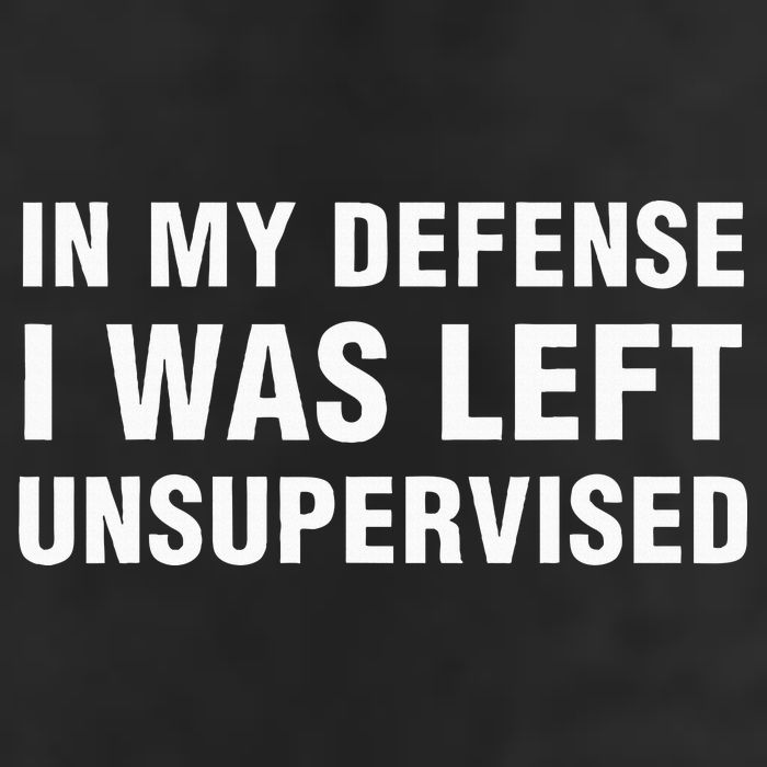 In My Defense I Was Left Unsupervised Gifts Garment-Dyed Fleece Hoodie