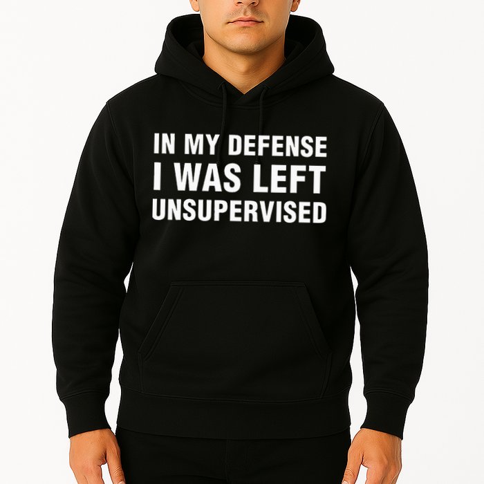 In My Defense I Was Left Unsupervised Gifts Hoodie