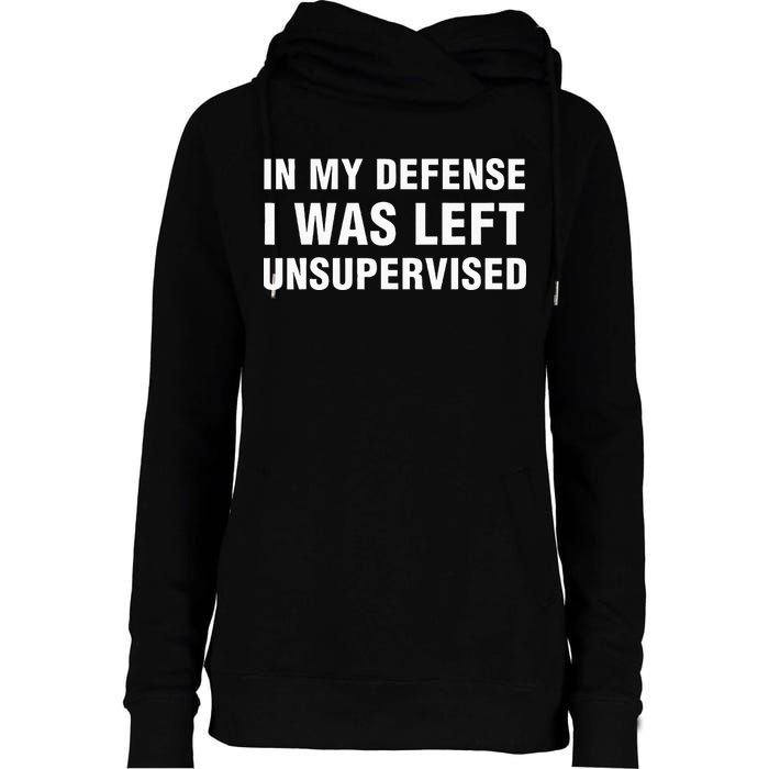 In My Defense I Was Left Unsupervised Gifts Womens Funnel Neck Pullover Hood