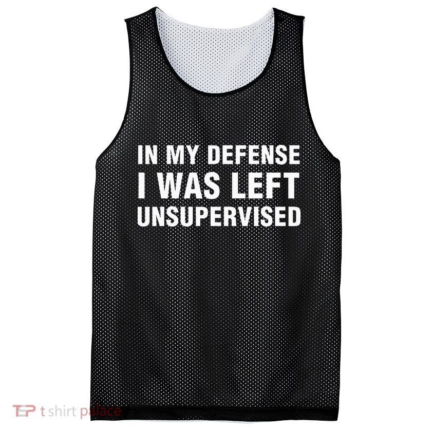 In My Defense I Was Left Unsupervised Gifts Mesh Reversible Basketball Jersey Tank