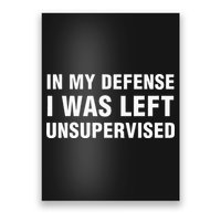 In My Defense I Was Left Unsupervised Gifts Poster
