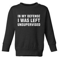 In My Defense I Was Left Unsupervised Gifts Toddler Sweatshirt