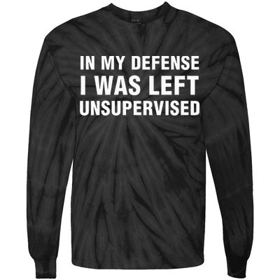 In My Defense I Was Left Unsupervised Gifts Tie-Dye Long Sleeve Shirt