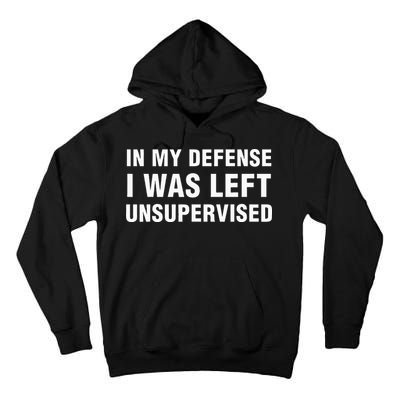 In My Defense I Was Left Unsupervised Gifts Tall Hoodie